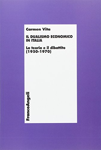 Stock image for Il dualismo economico in Italia. La teoria e il dibattito (1950-1970) for sale by libreriauniversitaria.it