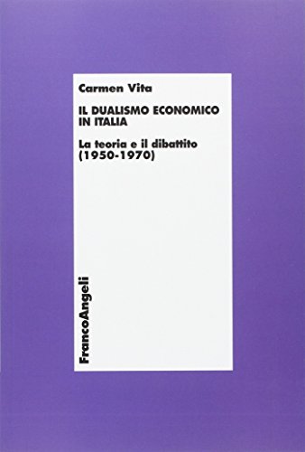 9788820410834: Il dualismo economico in Italia. La teoria e il dibattito (1950-1970)