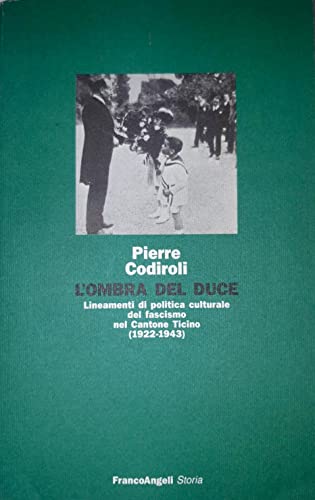 Stock image for L'ombra del Duce: Lineamenti di politica culturale del fascismo nel Cantone Ticino (1922-1943) (Studi e ricerche storiche) (Italian Edition) for sale by Viciteco - Arianna's Web