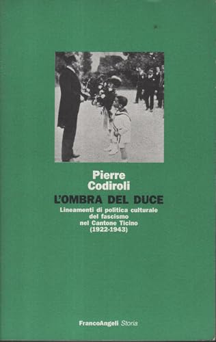 9788820429638: L'ombra del Duce: Lineamenti di politica culturale del fascismo nel Cantone Ticino (1922-1943) (Studi e ricerche storiche) (Italian Edition)