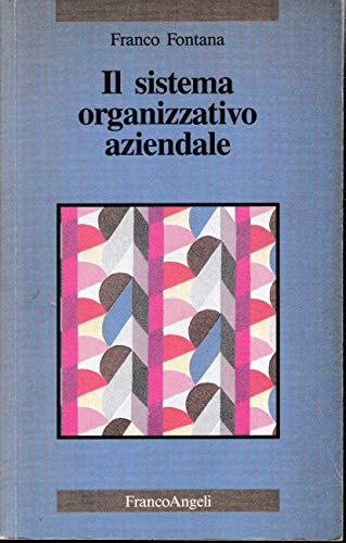 9788820431846: Il sistema organizzativo aziendale (La societ industriale - Saggi)