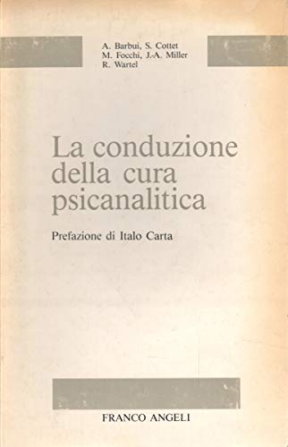 La conduzione della cura psicanalitica. - Barbui,A. Cottet,S. Focchi,M. Miller,J.A. Wartel,R.