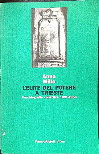 L'elite del potere a Trieste: Una biografia collettiva, 1891-1938 (Studi e ricerche storiche) (Italian Edition) (9788820436322) by Millo, Anna