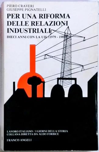 Stock image for Per una riforma delle relazioni industriali: Dieci anni con la UIL (1979-1989) (Lavoro italiano. I giorni della storia) (Italian Edition) for sale by libreriauniversitaria.it