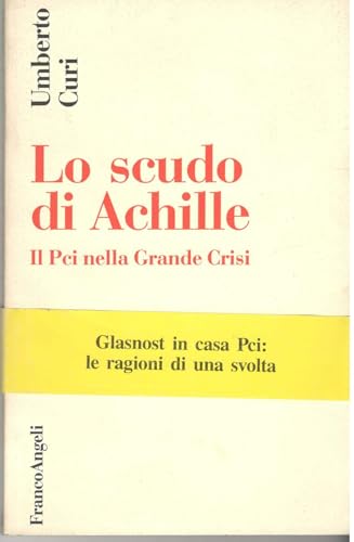Imagen de archivo de Lo scudo di Achille: Il Pci nella grande crisi (Societa? e politica) (Italian Edition) a la venta por libreriauniversitaria.it