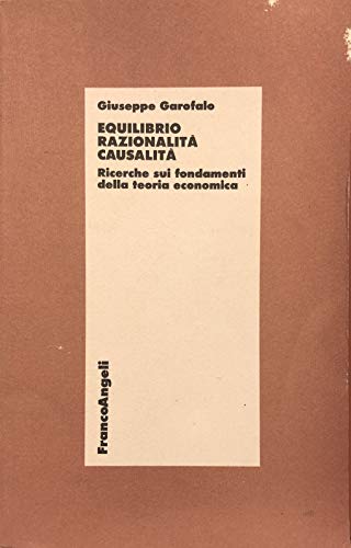 Imagen de archivo de Equilibrio razionalit causalit : ricerche sui fondamenti della teoria economica a la venta por MULTI BOOK