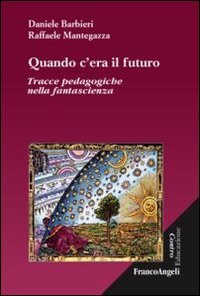 Imagen de archivo de Quando c'era il futuro. Tracce pedagogiche nella fantascienza a la venta por medimops