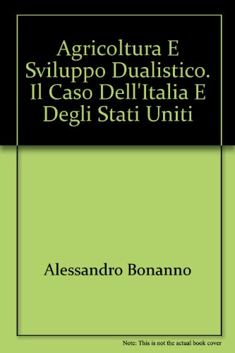 Agricoltura e sviluppo dualistico. Il caso dell'Italia e degli Stati Uniti (9788820451301) by Unknown Author