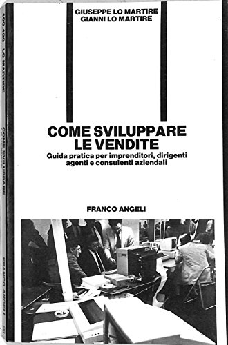 9788820463571: Come sviluppare le vendite. Guida pratica per imprenditori, dirigenti, agenti e consulenti aziendali (Azienda moderna)