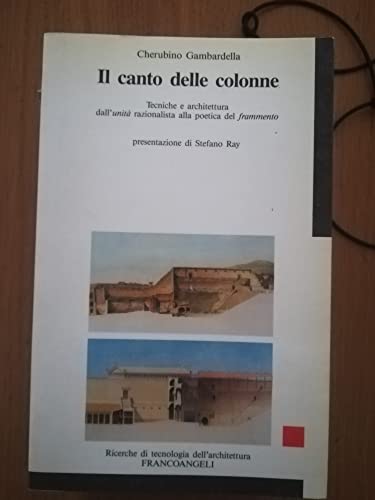 Imagen de archivo de Il canto delle colonne: Tecniche e architettura dall'unita? razionalista alla poetica del frammento (Ricerche di tecnologia dell'architettura) (Italian Edition) a la venta por libreriauniversitaria.it