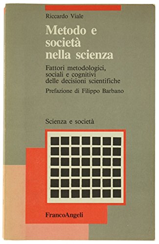 Metodo e societaÌ€ nella scienza: Fattori metodologici, sociali e cognitivi delle decisioni scientifiche (Scienza e societaÌ€) (Italian Edition) (9788820469665) by Viale, Riccardo