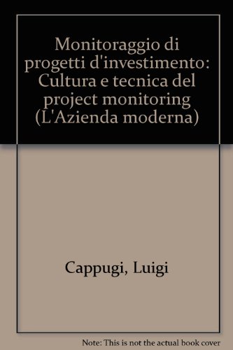 Imagen de archivo de Monitoraggio di progetti d'investimento. Cultura e tecnica del project monitoring (Azienda moderna) a la venta por medimops