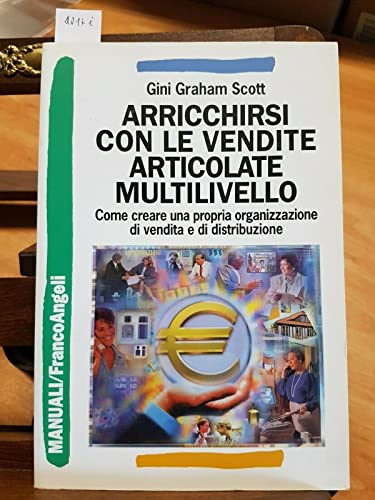 Arricchirsi con le vendite articolate multilivello. Come creare una propria organizzazione di vendita e di distribuzione (9788820472825) by Unknown Author