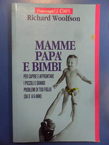 Mamme, papÃ: e bimbi. Per capire e affrontare i piccoli e grandi problemi di tuo figlio (9788820476809) by Richard Woolfson