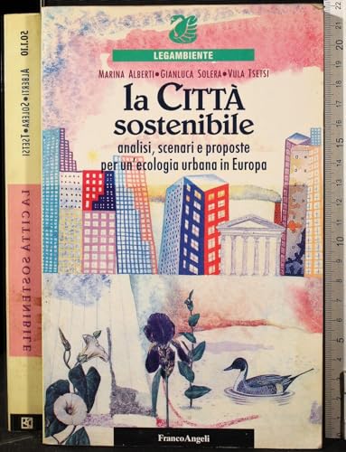 9788820481339: La citt sostenibile. Analisi, scenari e proposte per un'ecologia urbana in Europa (Ambiente e societ-Sez. 1)