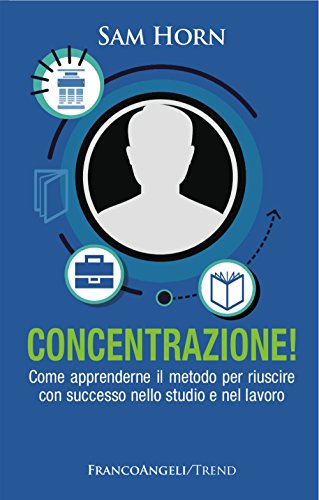 Imagen de archivo de Concentrazione! Come apprenderne il metodo per riuscire con successo nello studio e nel lavoro (Trend) a la venta por medimops