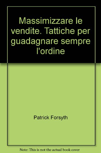 Beispielbild fr Massimizzare le vendite. Tattiche per guadagnare sempre l'ordine zum Verkauf von WorldofBooks