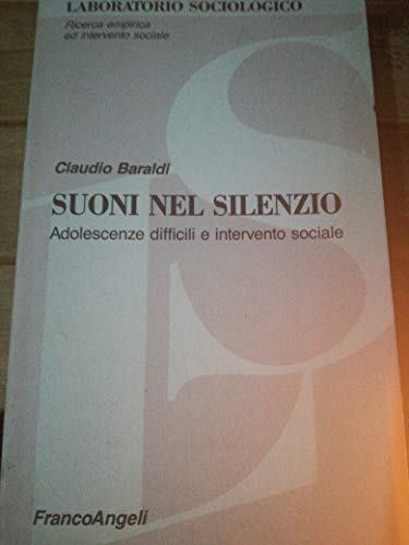 Suoni nel silenzio: Adolescenze difficili e intervento sociale (Laboratorio sociologico) (Italian Edition) (9788820487089) by Claudio Baraldi