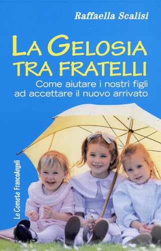 9788820490027: La gelosia tra fratelli. Come aiutare i nostri figli ad accettare il nuovo arrivato