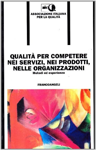 Beispielbild fr Qualit per competere nei servizi, nei prodotti, nelle organizzazioni. Metodi ed esperienze (Formazione permanente-Problemi d'oggi) zum Verkauf von medimops