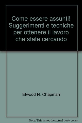 Come essere assunti! Suggerimenti e tecniche per ottenere il lavoro che state cercando (9788820491802) by Unknown Author