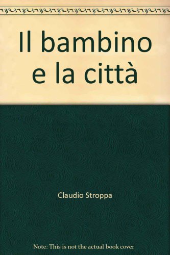 Il bambino e la cittÃ  (9788820499044) by Unknown Author