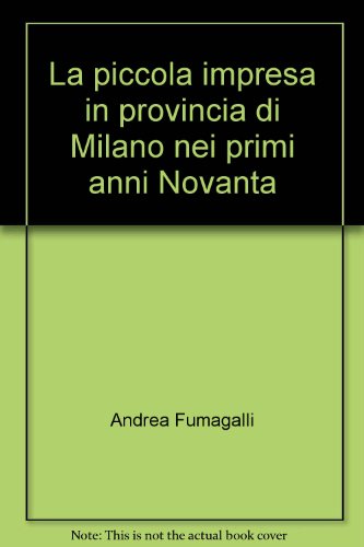 La piccola impresa in provincia di Milano nei primi anni Novanta (9788820499372) by Unknown Author