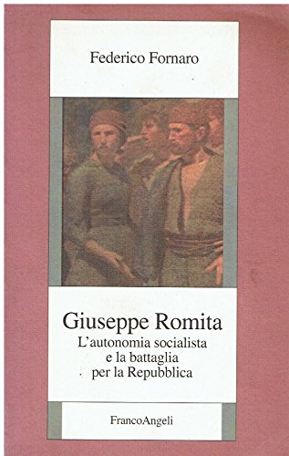 9788820499396: Giuseppe Romita. L'autonomia socialista e la battaglia per la Repubblica (Istituto studi storici Gaetano Salvemini)