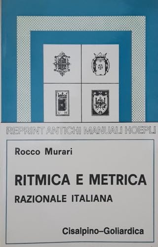 9788820500665: Ritmica e metrica razionale italiana (rist. anast. 1909/3) (Cisalpino. Antichi manuali)