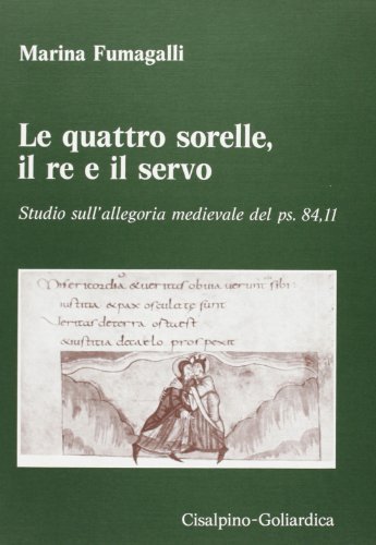 9788820502935: Le quattro sorelle, il re e il servo: Studia sull' allegoria medievale del ps. 84, 11