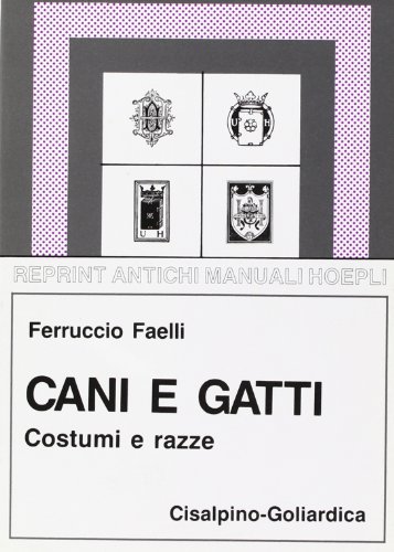 9788820505936: Cani e gatti. Costumi e razze (rist. anast. Milano, 1924) (Cisalpino. Antichi manuali)