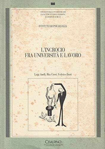 L'incrocio fra universitaÌ€ e lavoro: Analisi di recenti percorsi occupazionali dei laureati in lettere e filosofia dell'UniversitaÌ€ degli studi di Milano (Quaderni di Acme) (Italian Edition) (9788820507176) by Anolli, Luigi