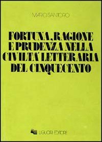 9788820706289: Fortuna, ragione e prudenza nella civilt letteraria del Cinquecento