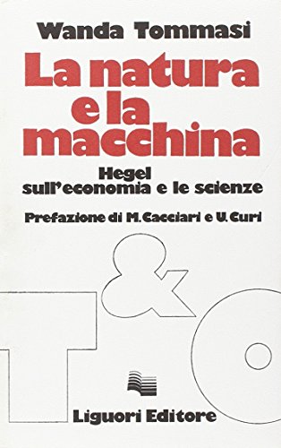 9788820708481: La natura e la macchina. Hegel sull'economia e le scienze (Teorie & oggetti.Serie rossa)