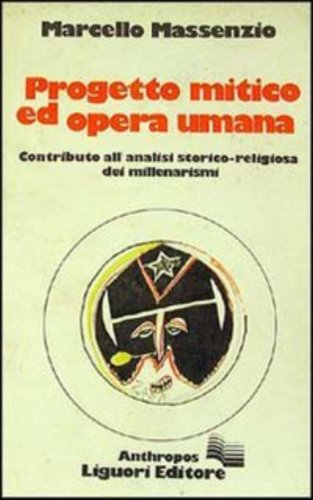 9788820709600: Progetto mitico ed opera umana. Contributo alla analisi storico-religiosa dei millenarismi (Anthropos)