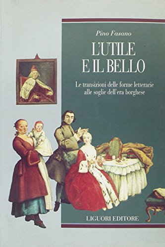 9788820713348: L'utile e il bello. Le transizioni delle forme letterarie alle soglie dell'era borghese (Teorie e oggetti della letteratura)