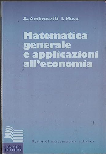 Beispielbild fr Matematica generale con applicazioni all'economia (Serie di matematica e fisica.Testi) zum Verkauf von Buchpark