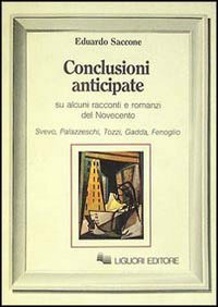 Beispielbild fr Conclusioni anticipate. Su alcuni racconti e romanzi del Novecento: Svevo, Palazzeschi, Tozzi, Gadda, Fenoglio. zum Verkauf von Plurabelle Books Ltd