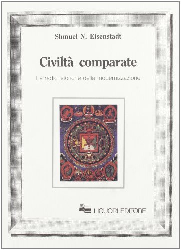CiviltÃ: comparate. Le radici storiche della modernizzazione (9788820717551) by Shmuel N. Eisenstadt