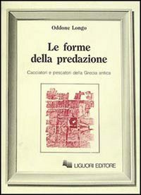 9788820719043: Le forme della predazione. Cacciatori e pescatori della Grecia antica (Forme e ideologie del mondo antico)