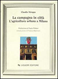 La campagna in cittaÌ€: L'agricoltura urbana a Milano (SocietaÌ€ e ambiente) (Italian Edition) (9788820721060) by Stroppa, Claudio
