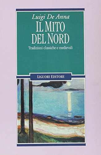 Il mito del Nord: Traduzioni classiche e medievali (Nuovo Medioevo) (Italian Edition) (9788820722142) by De Anna, Luigi