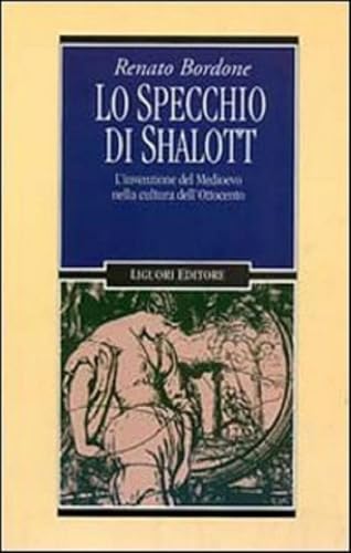 Stock image for Lo specchio di Shalott: L'invenzione del Medioevo nella cultura dell'Ottocento (Nuovo Medioevo) (Italian Edition) for sale by libreriauniversitaria.it