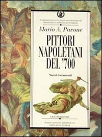 Pittori napoletani del '700: Nuovi documenti (Pubblicazioni del Dipartimento di discipline storiche) (Italian Edition) (9788820723521) by Pavone, Mario Alberto