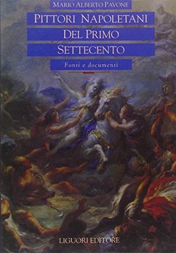 Pittori napoletani del primo Settecento: Fonti e documenti (Voci del tempo) (Italian Edition) (9788820726454) by Pavone, Mario Alberto