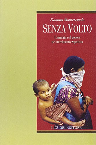 9788820728588: Senza volto. L'etnicit e il genere nel movimento zapatista (Teorie e oggetti delle scienze sociali)