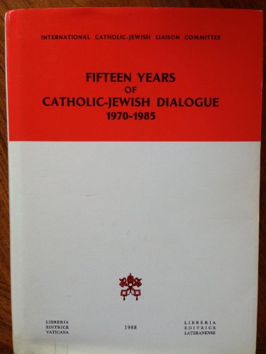 Fifteen years of Catholic-Jewish dialogue1970-1985 : selected papers