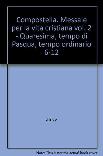 9788820919498: Compostella. Messale per la vita cristiana. Quaresima, tempo di Pasqua, tempo ordinario 6-12 (Vol. 2) (Liturgia)