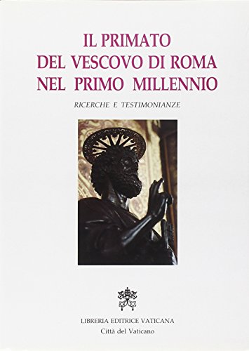 9788820923822: Il primato del vescovo di Roma nel primo millennio. Ricerche e testimonianze. Atti del Symposium storico-teologico (Roma, 9-13 ottobre 1989) (Atti e doc. Pontif. comit. scienze stor.)