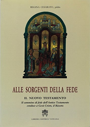 Stock image for Alle sorgenti della fede. Vol. 2: Nuovo Testamento. Il cammino di fede dell'Antico Testamento conduce a Ges Cristo, il Risorto. for sale by FIRENZELIBRI SRL